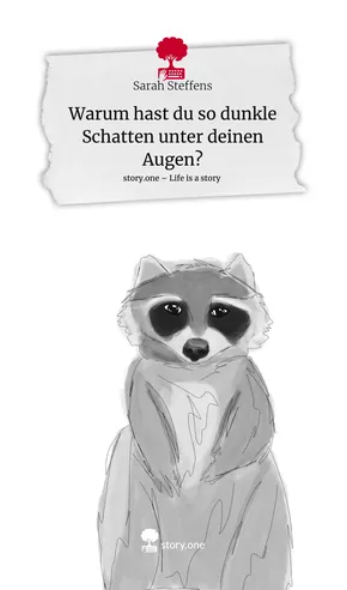 buchcover zeigt waschbär mit Titel "Warum hast Du so dunkle Ringe unter deinen augen" von sarah steffens