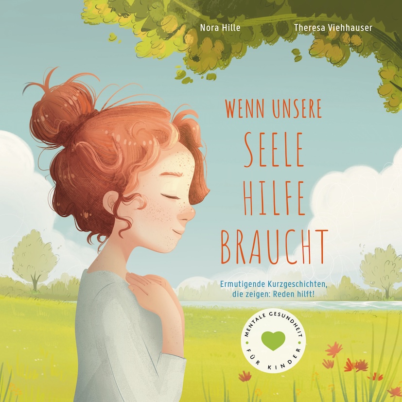 Buchcover von 'Wenn unsere Seele Hilfe braucht' mit einer nachdenklichen, rotgelockten Mädchenfigur vor einer grünen Wiesenlandschaft. Ein Kinderbuch über mentale Gesundheit mit Kurzgeschichten, die zum Reden ermutigen.