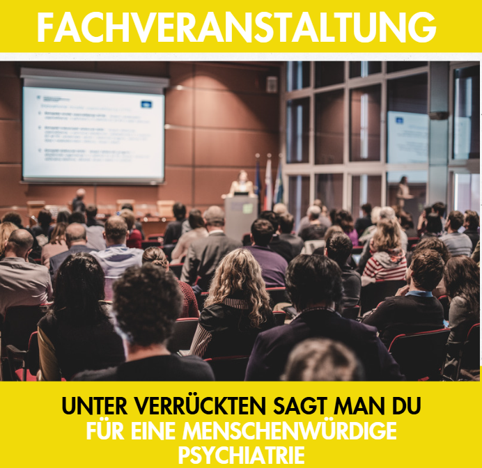 Fachveranstaltung: Unter Verrückten sagt man du. Für eine menschenwürdige Psychiatrie fachveranstaltung